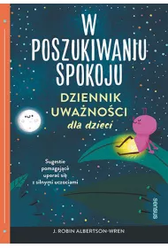 W poszukiwaniu spokoju. Dziennik uwa�no�ci dla dzieci
