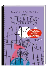 Zagadka grobu wampira. Detektywi z Tajemniczej 5. Tom 2