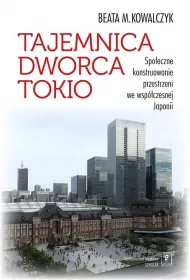 Tajemnica Dworca Tokio. Spo�eczne konstruowanie przestrzeni we wsp�czesnej Japonii
