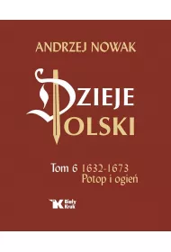 Dzieje Polski Tom 6. 1632-1673 Potop i ogie