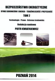Bezpiecze�stwo energetyczne. Rynki surowc�w i energii. Tera�niejszo�� i przysz�o��. Tom 2. Technologia, prawo, ochrona �rodowiska