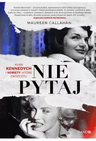 Nie pytaj. Klan Kennedych i kobiety, ktre...