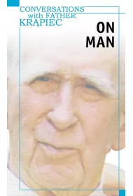 Conversations with Father Kr�piec. On Man