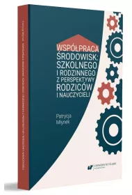 Wsp�praca �rodowisk: szkolnego i rodzinnego z perspektywy rodzic�w i nauczycieli