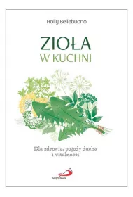 Zio�a w kuchni Dla zdrowia pogody ducha i witalno�ci