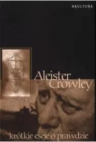 Aleister Crowley - Krtkie Eseje o Prawdzie