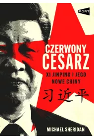 Czerwony cesarz. Xi Jinping i jego nowe Chiny