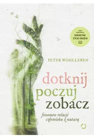 Dotknij, poczuj, zobacz. Fenomen relacji cz�owieka z natur�