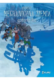 Antarktyka. Mechaniczna ziemia. Tom 2