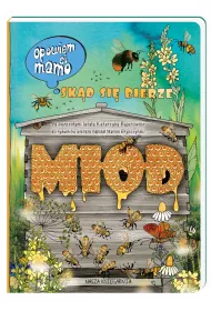 Opowiem ci, mamo, sk�d si� bierze mi�d