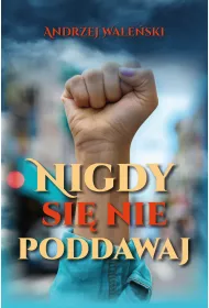 Nigdy si nie poddawaj