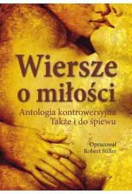 Wiersze o mi�o�ci. Antologia kontrowersyjna. Tak�e i do �piewu