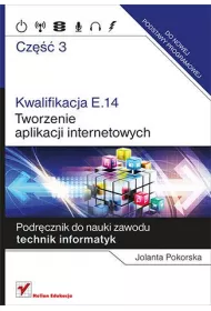 Podr�cznik do nauki zawodu technik informatyk. Kwalifikacja E.14. Cz�� 3. Tworzenie aplikacji internetowych