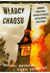 W�adcy chaosu. Krwawe powstanie satanistycznego metalowego podziemia