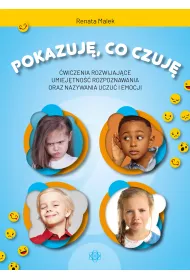 Pokazuj�, co czuj�. �wiczenia rozwijaj�ce umiej�tno�� rozpoznawania oraz nazywania uczu� i emocji