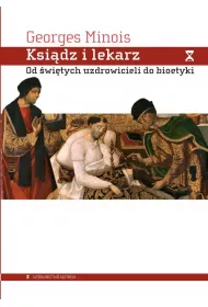 Ksi�dz i lekarz. Od �wi�tych uzdrowicieli do bioetyki
