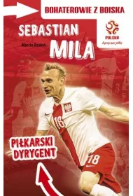 PZPN Bohaterowie z boiska. Sebastian Mila. Pi�karski dyrygent * *