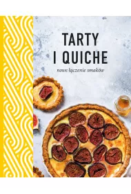 Tarty i quiche. Nowe ��czenie smak�w