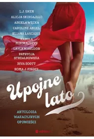 Upojne lato. Antologia wakacyjnych opowie�ci
