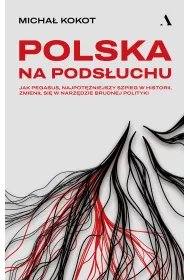 Polska na pods�uchu. Jak Pegasus, najpot�niejszy szpieg w historii, zmieni� si� w narz�dzie brudnej polityki