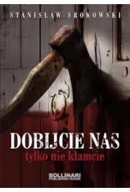 Dobijcie nas, tylko nie k�amcie