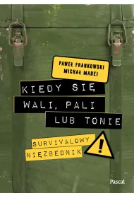 Kiedy si� wali, pali lub tonie. Survivalowy niezb�dnik