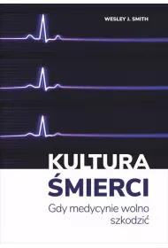 Kultura �mierci. Gdy medycynie wolno szkodzi�