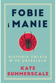 Fobie i manie. Historia �wiata w 99 obsesjach