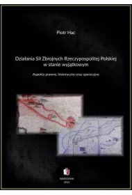 Dzia�ania si� zbrojnych Rzeczypospolitej Polskiej w stanie wyj�tkowym. Aspekty prawne, historyczne oraz operacyjne