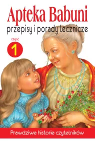Przepisy i porady lecznicze. Apteka Babuni. Tom 1