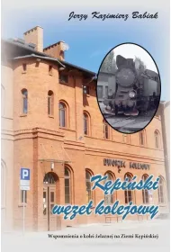 K�pi�ski W�ze� Kolejowy. Wspomnienia o kolei..