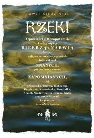 Rzeki. Opowie�ci z Mezopotamii, krainy mi�dzy Biebrz� i Narwi� le��cej