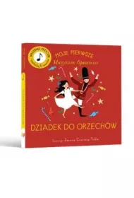 Moje Pierwsze Muzyczne Opowie�ci. Dziadek do orzech�w