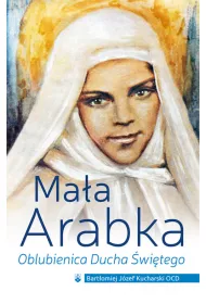 Ma�a Arabka. Oblubienica Ducha �wi�tego