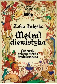 Me(m)diewistyka. Cudownie dziwna sztuka �redniowiecza