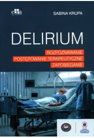 Delirium. Rozpoznawanie, post�powanie terapeutyczne, zapobieganie