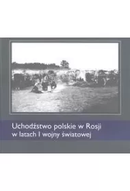 Uchod�stwo polskie w Rosji w latach I wojny �wiatowej