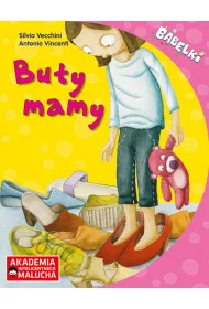 Buty Mamy. Opowiadanie dla 4-6 latk�w z poradami psychologa. B�belki. Akademia Inteligentnego Malucha