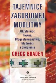 Tajemnice zagubionej modlitwy. Ukryta moc Pi�kna, B�ogos�awie�stwa, M�dro�ci i Cierpienia