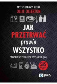 Jak przetrwa� prawie wszystko. Poradnik brytyjskich si� specjalnych (SAS)