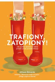 Trafiony, zatopiony! Jak pomc dziecku (i sobie) przej przez powd emocji