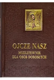 Ojcze nasz. Modlitewnik dla osb dorosych