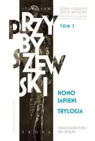 Homo sapiens. Dzie�a literackie. Edycja krytyczna. Trylogia. Tom 3
