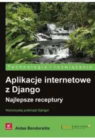 Aplikacje internetowe z Django. Najlepsze receptury