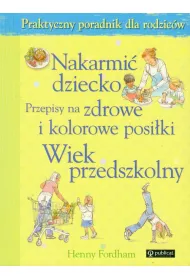 Nakarmi� dziecko Przepisy na zdrowe i kolorowe posi�ki