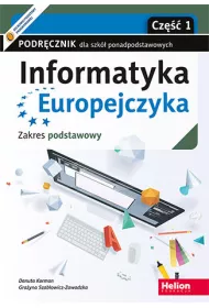 Informatyka Europejczyka. Cz�� 1. Podr�cznik dla szk� ponadpodstawowych. Zakres podstawowy