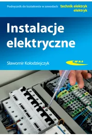 Instalacje elektryczne. Podrcznik do ksztacenia w zawodach technik elektryk, elektryk