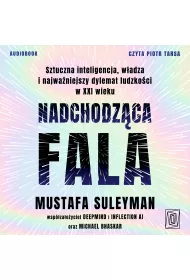 Audiobook Nadchodzca fala. Sztuczna inteligencja, wadza i najwaniejszy dylemat ludzkoci w XXI wieku mp3