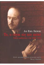 To, o czym si� nie m�wi. Szkice polityczne z lat 1946-1956