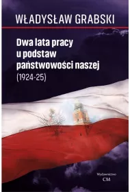 Dwa lata pracy u podstaw pa�stwowo�ci naszej (1924–1925)